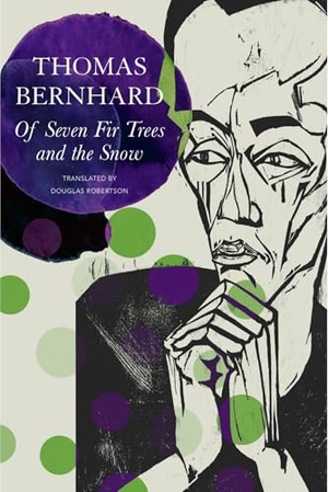 Bernhard, Thomas. Of Seven Fir Trees and the Snow - Early Stories. Seagull Books London Ltd, 2026.