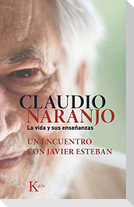 Claudio Naranjo : la vida y sus enseñanzas : un encuentro con Javier Esteban