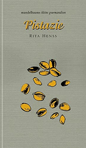 Henss, Rita. Pistazie - kleine gourmandise Nr. 42. mandelbaum verlag eG, 2022.