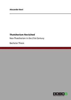 Boni, Alexander. Thatcherism Revisited - Neo-Thatcherism in the 21st Century. GRIN Verlag, 2011.