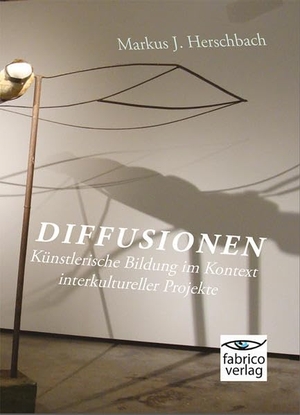 Herschbach, Markus J.. Diffusionen - Künstlerische Bildung im Kontext interkultureller Projekte. fabrico verlag, 2018.