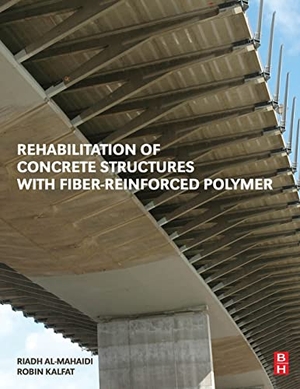 Al-Mahaidi, Riadh / Robin Kalfat. Rehabilitation of Concrete Structures with Fiber-Reinforced Polymer. Elsevier Inc, 2018.