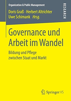 Graß, Doris / Uwe Schimank et al (Hrsg.). Governance und Arbeit im Wandel - Bildung und Pflege zwischen Staat und Markt. Springer Fachmedien Wiesbaden, 2018.