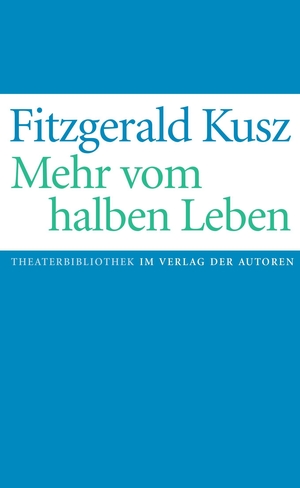 Kusz, Fitzgerald. Mehr vom halben Leben. Verlag Der Autoren, 2024.