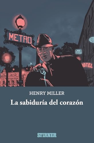 Miller, Henry. La sabiduría del corazón. Olcina Pita, Víctor, 2019.