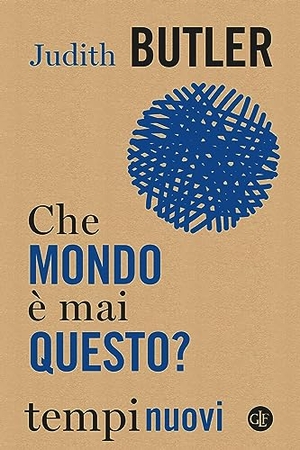Butler, Judith. Che mondo è mai questo?. Laterza, 2023.