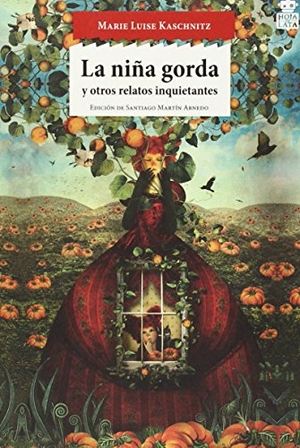 Kaschnitz, Marie Luise / Santiago Martín Arnedo. La niña gorda : y otros relatos inquietantes. Hoja de Lata Editorial, 2015.