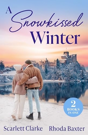 Baxter, Rhoda / Scarlett Clarke. A Snowkissed Winter - Snowbound Nights with Her Best Friend (How to Inherit a Fortune) / Christmas with the Secret Tycoon. HarperCollins Publishers, 2025.