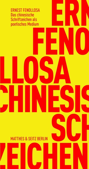 Fenollosa, Ernest. Das chinesische Schriftzeichen als poetisches Medium. Matthes & Seitz Verlag, 2019.