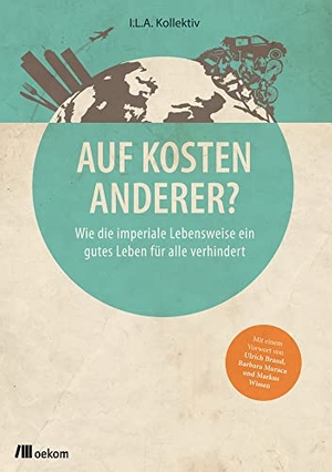 Kopp, Thomas (Hrsg.). Auf Kosten Anderer? - Wie die imperiale Lebensweise ein gutes Leben für alle verhindert. Oekom Verlag GmbH, 2017.