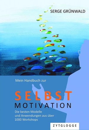 Grünwald, Serge. Mein Handbuch zur Selbstmotivation - Die besten Modelle und Anwendungen aus über 1000 Workshops. Zytglogge AG, 2023.