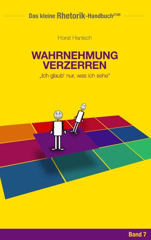 Hanisch, Horst. Rhetorik-Handbuch 2100 - Wahrnehmung verzerren - Ich glaub' nur, was ich sehe. Books on Demand, 2019.