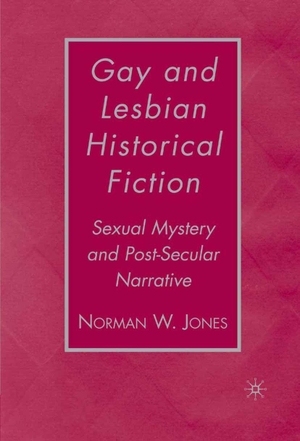 Jones, N.. Gay and Lesbian Historical Fiction - Sexual Mystery and Post-Secular Narrative. Palgrave Macmillan, 2008.