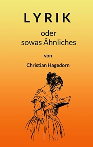 Hagedorn, Christian. Lyrik - oder sowas Ähnliches. Books on Demand, 2022.