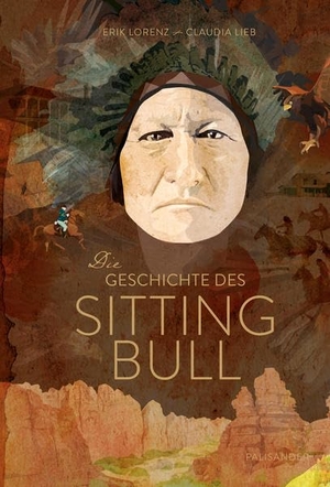 Lorenz, Erik. Die Geschichte des Sitting Bull. Palisander Verlag, 2016.