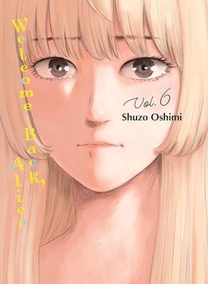 Oshimi, Shuzo. Welcome Back, Alice 6. Kodansha, 2024.