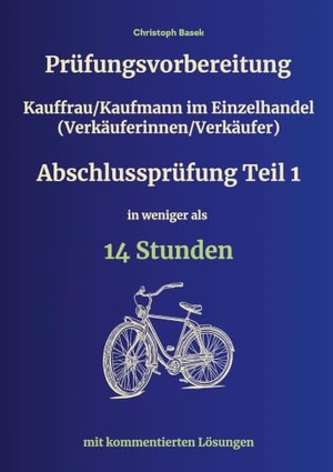 Basek, Christoph. Prüfungsvorbereitung Kauffrau/Kaufmann im Einzelhandel (Verkäuferinnen/Verkäufer) Abschlussprüfung Teil 1 in weniger als 14 Stunden. via tolino media, 2025.