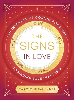 Faulkner, Carolyne. The Signs in Love - An Interactive Cosmic Road Map to Finding Love That Lasts. Little, Brown Book Group, 2023.