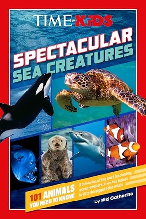 Catherine, Niki / Time for Kids. Time for Kids: Spectacular Sea Creatures - 101 Animals You Need to Know!. Penguin Young Readers Group, 2025.