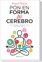 Pon en forma tu cerebro : plan de actividades, probióticos y recetas para mejorar tu cerebro