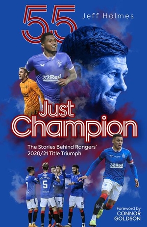 Holmes, Jeff. Just Champion - The Stories Behind Rangers' 2020/21 Title Triumph. Pitch Publishing Ltd, 2021.