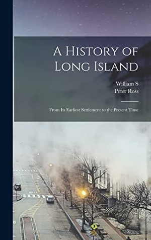 Ross, Peter / William S. Pelletreau. A History of Long Island: From its Earliest Settlement to the Present Time. LEGARE STREET PR, 2022.