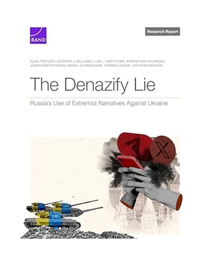 Treyger, Elina / Williams, Heather J et al. The Denazify Lie - Russia's Use of Extremist Narratives Against Ukraine. RAND Corporation, 2025.