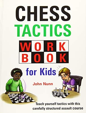 Nunn, John. Chess Tactics Workbook for Kids. Gambit Publications Ltd, 2019.
