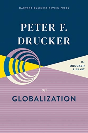 Drucker, Peter F. Peter F. Drucker on Globalization. Harvard Business Review Press, 2020.