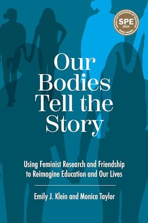 Klein, Emily J / Monica Taylor. Our Bodies Tell the Story - Using Feminist Research and Friendship to Reimagine Education and Our Lives. Myers Education Press, 2022.