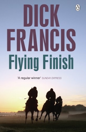 Francis, Dick. Flying Finish. Penguin Books Ltd, 2013.