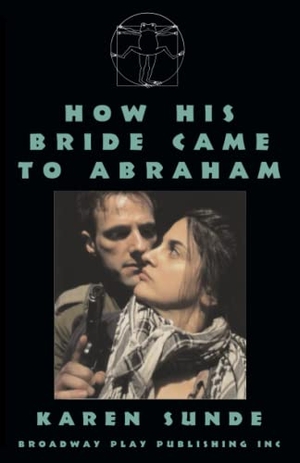 Sunde, Karen. How His Bride Came To Abraham. Broadway Play Publishing Inc, 2006.