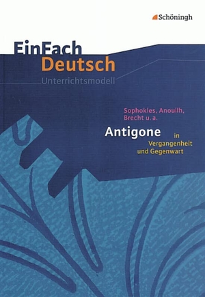 Behringer, Margret. Antigone in Vergangenheit und Gegenwart. EinFach Deutsch Unterrichtsmodelle - Sophokles, Anouilh, Brecht u.a. - Gymnasiale Oberstufe. Schoeningh Verlag, 2006.