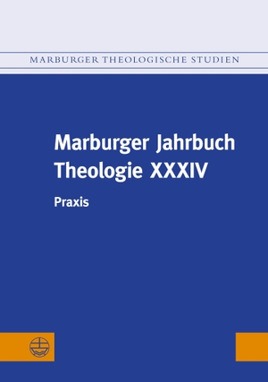Gräb-Schmidt, Elisabeth / Martina Kumlehn (Hrsg.). Marburger Jahrbuch Theologie XXXIV - Praxis. Evangelische Verlagsansta, 2023.