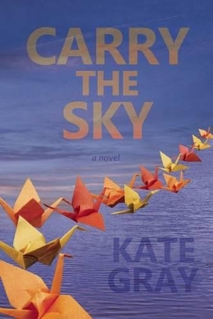 Gray, Kate. Carry the Sky. Forest Avenue Press, 2014.