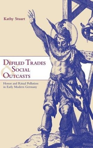Stuart, Kathy. Defiled Trades and Social Outcasts. Cambridge University Press, 2016.
