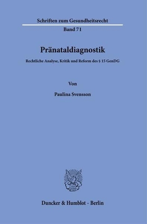 Svensson, Paulina. Pränataldiagnostik. - Rechtliche Analyse, Kritik und Reform des § 15 GenDG.. Duncker & Humblot GmbH, 2023.