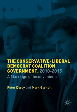 Dorey, Peter / Mark Garnett. The British Coalition Government, 2010-2015 - A Marriage of Inconvenience. Palgrave Macmillan, 2016.