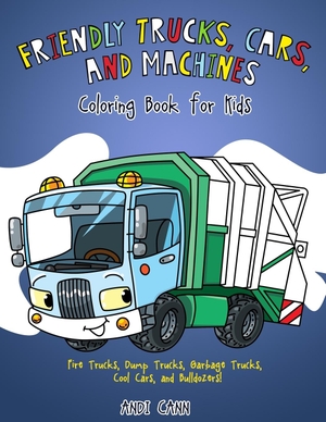 Cann, Andi. Friendly Trucks, Cars, and Machines - Coloring Book for Kids. MindView Press, 2020.