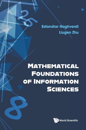 Haghverdi, Esfandiar / Liugen Zhu. Mathematical Foundations of Information Sciences. World Scientific Publishing Company, 2024.