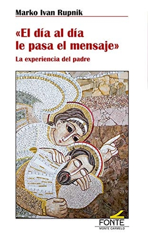 Cervera Barranco, Pablo / Marko Ivan Rupnik. El día al día le pasa el mensaje : la experiencia del padre. MONTE CARMELO, 2020.
