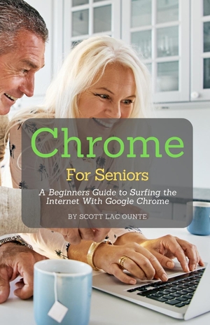 La Counte, Scott. Chrome For Seniors - A Beginners Guide To Surfing the Internet With Google Chrome. SL Editions, 2020.