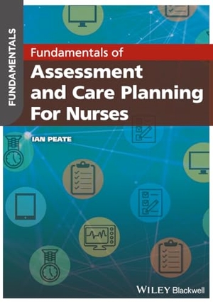 Peate, Ian. Fundamentals of Assessment and Care Planning for Nurses. John Wiley and Sons Ltd, 2019.