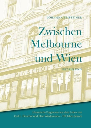Beisteiner, Johanna. Zwischen Melbourne und Wien - Historische Fragmente aus dem Leben von Carl L. Pinschof und Elise Wiedermann - 100 Jahre danach. Verlag Margarete Tischler, 2026.