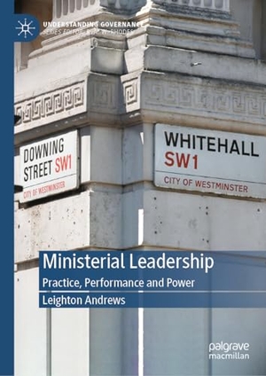 Andrews, Leighton. Ministerial Leadership - Practice, Performance and Power. Springer International Publishing, 2024.