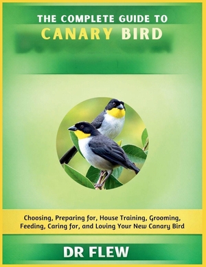 Flew. The Complete Guide to Canary Bird - Choosing, Preparing For, House Training, Grooming, Feeding, Caring for and Loving Your New Canary Bird. Amazon Digital Services LLC - Kdp, 2026.