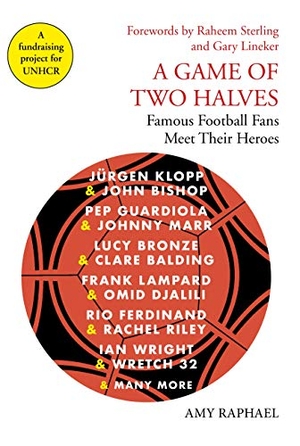 Raphael, Amy / Gary Lineker. A Game of Two Halves - Famous Football Fans Meet Their Heroes. Atlantic Books (UK), 2020.