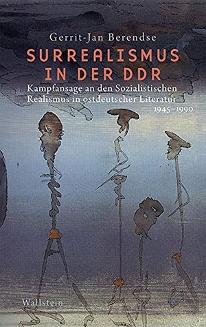 Berendse, Gerrit-Jan. Surrealismus in der DDR - Kampfansage an den sozialistischen Realismus in der ostdeutschen Literatur 1945-1990. Wallstein Verlag GmbH, 2022.