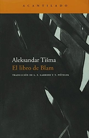 Tisma, Aleksandar. El libro de Blam. Acantilado, 2007.