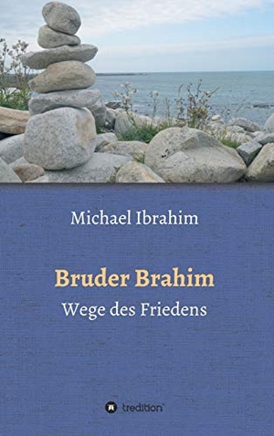 Ibrahim, Michael. Bruder Brahim II - Wege des Friedens. tredition, 2020.